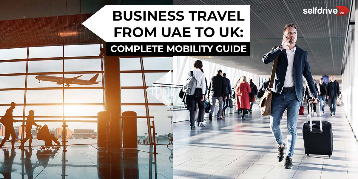 Business Travel from UAE to UK: Complete Mobility Guide
