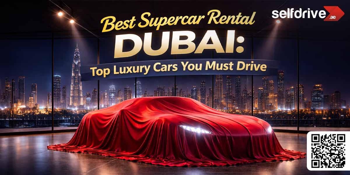Best Supercar Rental Dubai: Top Luxury Cars You Must Drive