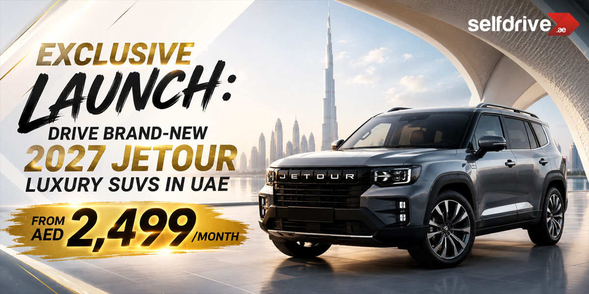 Exclusive Launch: Drive Brand-New 2027 Jetour Luxury SUVs in UAE from AED 2,499/Month
