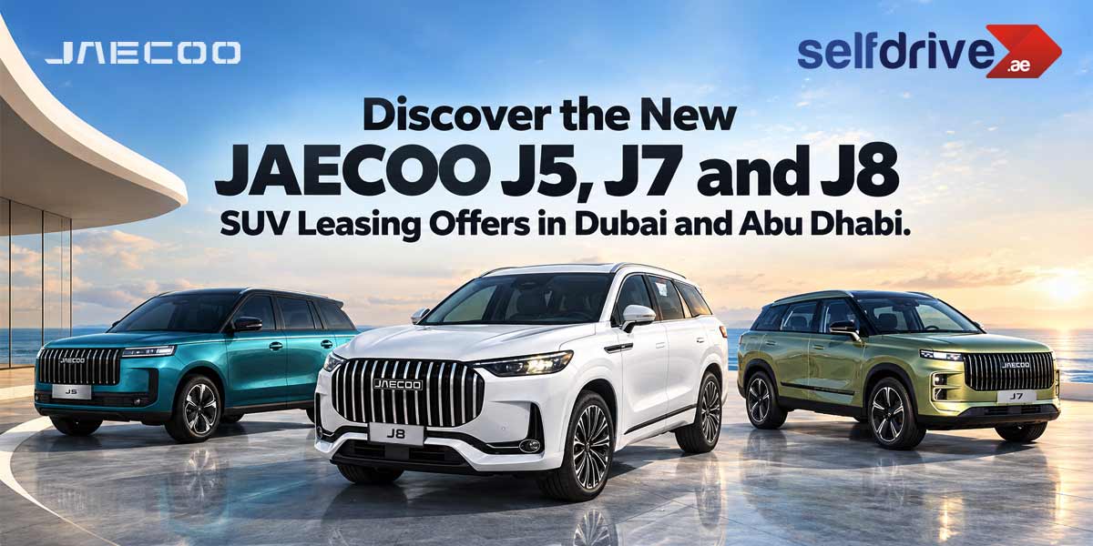Discover the New JAECOO J5, J7 and J8 SUV Leasing Offers in Dubai and Abu Dhabi